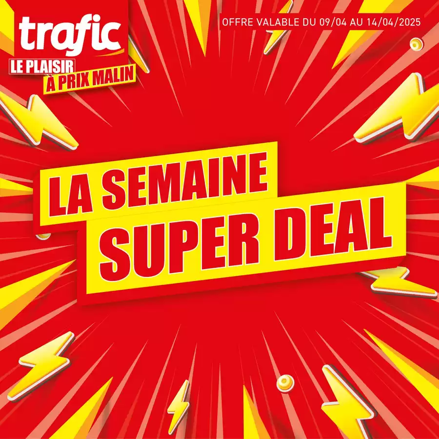 Catalogue des offres de Trafic du 09/04/2025 au 13/04/2025 - C’EST LA SEMAINE SUPER DEAL CHEZ TRAFIC !